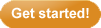 Get Started!