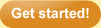 Get Started!